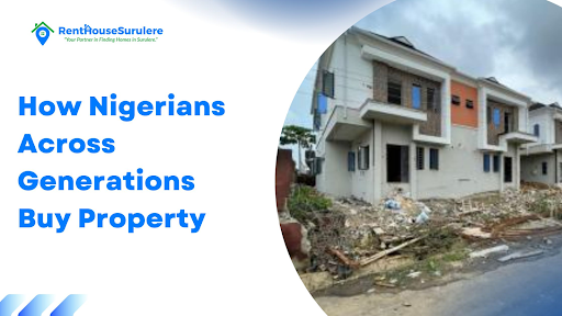 How Nigerians Across Generations Buy Property